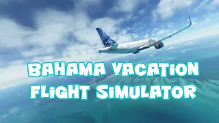 Flight Simulator Bahama Vacation...Charleston to Nassau