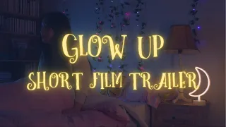 Glow Up TRAILER Short Film