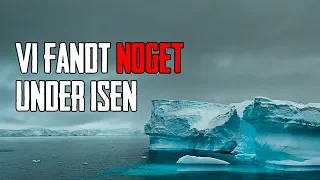 Vi Fandt Noget Under Isen - Dansk Creepypasta