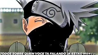 TODOS SOBRE QUEM VOCE ESTA FALANDO JA ESTAO MORTOS | Kakashi [Edit]