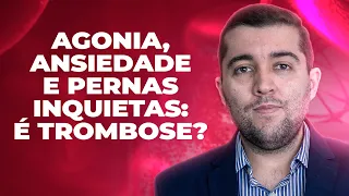 Pernas inquietas, balançantes, agonia e queimação nos pés: tem relação com má circulação e trombose?