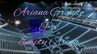 Ariana Grande - pov | Empty Arena Effect