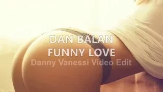 Dan Balan  - Funny Love (Danny Vanessi Video Edit)