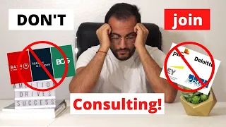 Why you should NOT join consulting…the truth about becoming a Management Consultant (MBB or Big4)