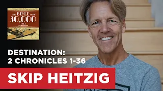 Destination: 2 Chronicles 1-36 | Skip Heitzig