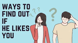 7  Ways To Find Out If He Likes You