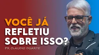 VOCÊ JÁ REFLETIU SOBRE ISSO? | Claudio Duarte