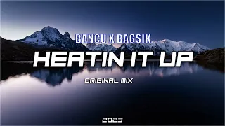 Bancuu & Bagsik  - Heatin it up (Original Mix) 2023