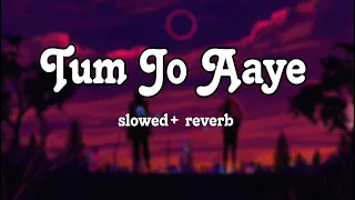 Tum Jo Aaye Zindagi Mein  || Slowed And Reverb || Hindi Love Song || Tulsi Kumar || Lofi soul