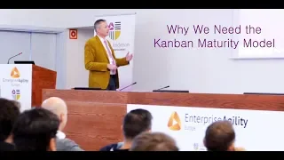 Keynote: Why we need the Kanban Maturity Model (Part-2) - Enterprise Agility Europe 2019