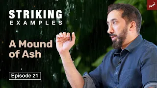 A Mound of Ash | Ep. 21 | Striking Examples From the Quran | Nouman Ali Khan