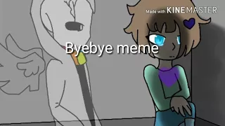 Bye Bye|MEME (Murder_Madi_Gaster, KleoShippertale)