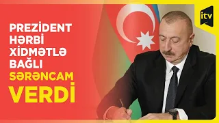 Prezident İlham Əliyev hərbi xidmətlə bağlı sərəncam imzalayıb