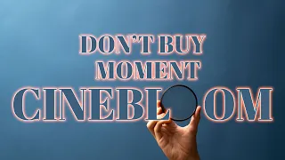 Moment: Cinebloom Watch this before you buy