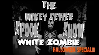 The Mikey Sevier Spook Show: White Zombie!!! Halloween Horror Show!