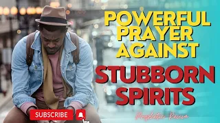 Prayer Against Stubborn Problems #stubbornspirits #stagnation  #propheticrevival