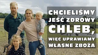 „Chcieliśmy jeść zdrowy chleb, więc uprawiamy własne zboża” - Gospodarstwo Rolne Grzeski Dąb cz. 1/2