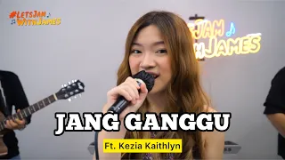 Jang Ganggu (SOB) Keroncong - Kezia Kaithlyn ft. Fivein #LetsJamWithJames