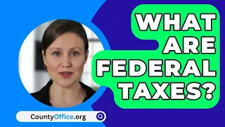 What Are Federal Taxes? - CountyOffice.org