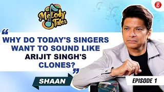 Shaan on remakes, Arijit Singh's clones, singers misbehaving at concerts & more | Melody Tales Ep 1