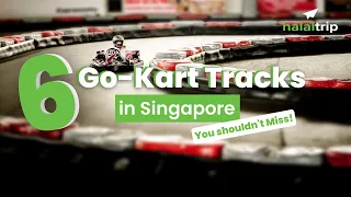 6 Go-Kart Tracks in Singapore You Shouldn't Miss | A Local's Guide