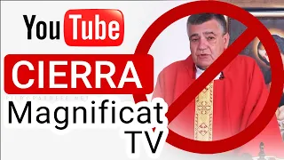 YouTube Cierra el Canal MAGNIFICAT.TV (Padre Santiago Martin)