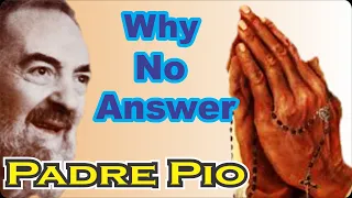 Why No Answer? - Padre Pio Says God Always Answers Our Prayers.