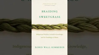 "Braiding Sweetgrass" Chapter 25: Witness to the Rain - Robin Wall Kimmerer