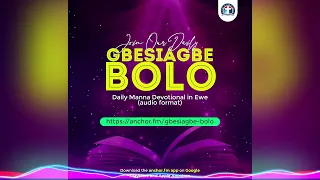 Gbesiagbe Bolo (Daily Manna) | Kwasiɖa, Dame 11 lia, 2024.