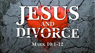 Mark 10:1-12...Jesus And Divorce...04/28/24