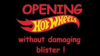 Opening Hot Wheels without damaging blister