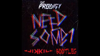 The Prodigy - Need Some1 (Jjikkill Bootleg)