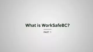 What is WorkSafeBC? | WorkSafeBC Essentials | Episode 1, Part 1