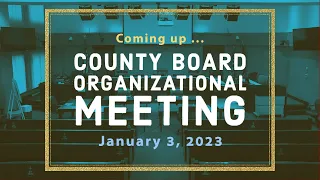 County Board Organizational Meeting - January 3, 2023