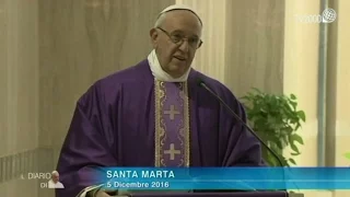 Omelia di Papa Francesco a Santa Marta del 5 dicembre 2016