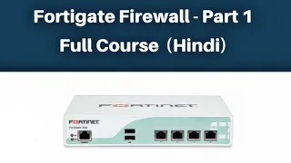 1. Fortigate Firewall - Part 1 | Full Course | Hindi