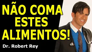 Dr. Rey - Não coma estes alimentos!