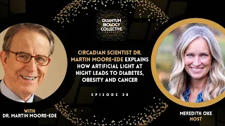 Circadian Scientist Dr. Martin Moore-Ede - How Artificial Light At Night Leads To Diabetes & More