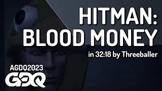 Hitman: Blood Money by Threeballer in 32:18 - Awesome Games Done Quick 2023