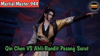 Martial Master 944 ‼️Qin Chen VS Ahli Bandit Pasang Surut