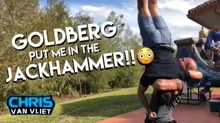 Goldberg put me up in the Jackhammer!!!