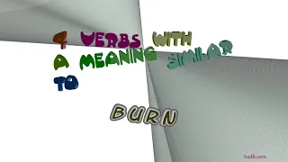 burn - 7 verbs which are synonyms of burn (sentence examples)