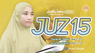 Murottal Juz 15 Full Bulan RAMADHAN 2024 Surat AL-ISRA' dan ALKAHFI Quran Merdu -  Ahyani Zakiyani