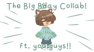 🎂 Big (Late) Bday Collab! || Ft. you guys! || Gacha Club