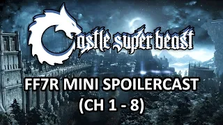 Castle Super Beast Clips: FF7R Mini Spoilercast (Ch 1-8)