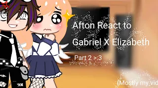 Aftons React to Gabriel X Elizabeth Memes (Part 2) (Mostly My vids) Akira UwU