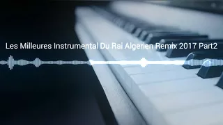 Les Milleures Instrumental Du Rai Algerien Remix 2017 Part2