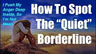 How To Spot The Quiet Borderline - Why They're Really Not "Quiet" - BPD NPD Heal From Narc Abuse