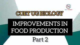 IMPROVEMENTS IN FOOD PRODUCTION - PART 2 || CUET UG BIOLOGY