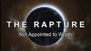 THE RAPTURE (PART 3/3) - NOT APPOINTED TO WRATH